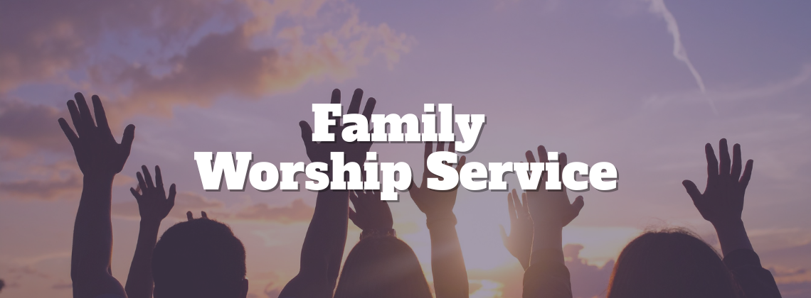 Family Worship Service
